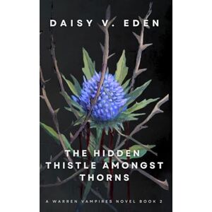 Daisy Tech The Hidden Thistle Amongst Thorns: A Vampire/Human Enemies to Lovers Romance (The Warren Vampires Series) Daisy Tech The Hidden Thistle Amongst Thorns: A Vampire/Human Enemies to Lovers Romance (The Warren Vampires Series)