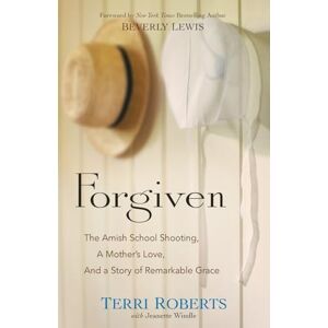 Roberts Forgiven: The Amish School Shooting, a Mother's Love, and a Story of Remarkable Grace Roberts Forgiven: The Amish School Shooting, a Mother's Love, and a Story of Remarkable Grace
