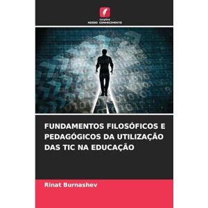 Burnashev, Rinat Fundamentos Filosóficos E Pedagógicos Da Utilização Das Tic Na Educação Burnashev, Rinat Fundamentos Filosóficos E Pedagógicos Da Utilização Das Tic Na Educação
