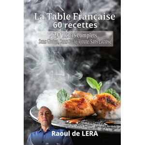 de LERA, Raoul La Table Française: 20 repas Sans Gluten, Sans Sucre Ajouté, Sans Lactose de LERA, Raoul La Table Française: 20 repas Sans Gluten, Sans Sucre Ajouté, Sans Lactose