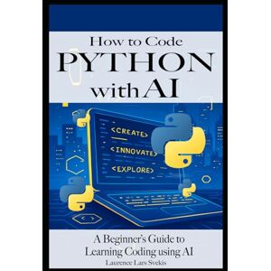Svekis, Laurence Lars How to Code Python with AI: A Beginner’s Guide to Learning Coding using AI Svekis, Laurence Lars How to Code Python with AI: A Beginner’s Guide to Learning Coding using AI