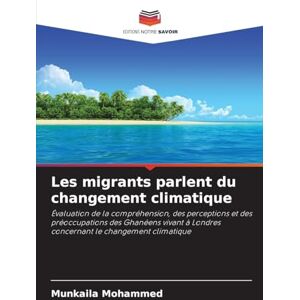 Mohammed, Munkaila Les migrants parlent du changement climatique: Évaluation de la compréhension, des perceptions et des préoccupations des Ghanéens vivant à Londres concernant le changement climatique Mohammed, Munkaila Les migrants parlent du changement climatique: Évaluation de la compréhension, des perceptions et des préoccupations des Ghanéens vivant à Londres concernant le changement climatique