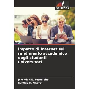 E. Ugwulebo, Jeremiah Impatto di Internet sul rendimento accademico degli studenti universitari E. Ugwulebo, Jeremiah Impatto di Internet sul rendimento accademico degli studenti universitari