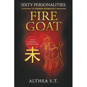S.T., Althea 60 PERSONALITY TYPES OF CHINESE ASTROLOGY: FIRE GOAT S.T., Althea 60 PERSONALITY TYPES OF CHINESE ASTROLOGY: FIRE GOAT