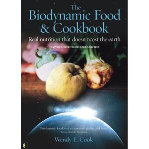 Cook, Wendy E. The Biodynamic Food and Cookbook: Real Nutrition That Doesn't Cost the Earth Cook, Wendy E. The Biodynamic Food and Cookbook: Real Nutrition That Doesn't Cost the Earth
