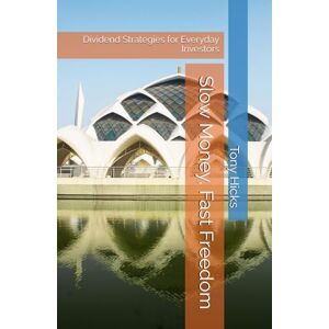 Hicks, Tony Slow Money, Fast Freedom: Dividend Strategies for Everyday Investors Hicks, Tony Slow Money, Fast Freedom: Dividend Strategies for Everyday Investors