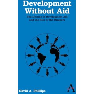 Philips Development Without Aid: The Decline Of Development Aid And The Rise Of The Diaspora (Anthem Studies In Development And Globalization) Philips Development Without Aid: The Decline Of Development Aid And The Rise Of The Diaspora (Anthem Studies In Development And Globalization)