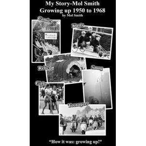 smith, Mr mol My Story-Mol Smith Growing Up 1950 to 1968 smith, Mr mol My Story-Mol Smith Growing Up 1950 to 1968