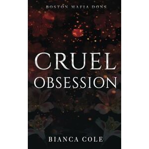 Cole, Bianca Cruel Obsession: A Dark Mafia Arranged Marriage Romance (Boston Mafia Dons) Cole, Bianca Cruel Obsession: A Dark Mafia Arranged Marriage Romance (Boston Mafia Dons)