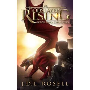 Rosell, J.D.L. Godslayer Rising: Book Two: Champion Rosell, J.D.L. Godslayer Rising: Book Two: Champion