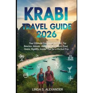 ALEXANDER, LINDA S. Krabi Travel Guide 2026: Your Ultimate Companion to Krabi: Top Beaches, Islands, Adventures, Culture, Food, Hotels, Nightlife, and Insider Tips for a Perfect Trip ALEXANDER, LINDA S. Krabi Travel Guide 2026: Your Ultimate Companion to Krabi: Top Beaches, Islands, Adventures, Culture, Food, Hotels, Nightlife, and Insider Tips for a Perfect Trip