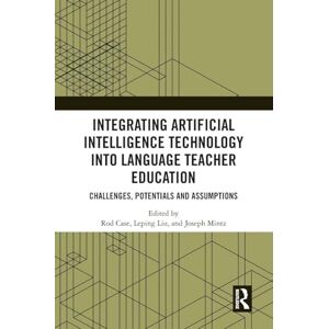 Integrating Artificial Intelligence Technology into Language Teacher Education: Challenges, Potentials and Assumptions Integrating Artificial Intelligence Technology into Language Teacher Education: Challenges, Potentials and Assumptions