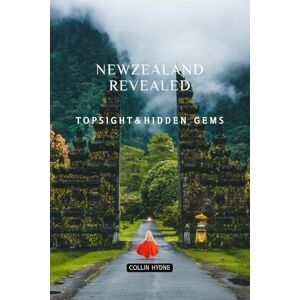 Hydne, Collin NEW ZEALAND REVEALED: Top sight &Hidden Gems Hydne, Collin NEW ZEALAND REVEALED: Top sight &Hidden Gems
