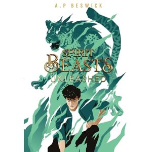 Beswick, A.P Spirit Beasts Unleashed: The second book book in this action packed YA fantasy. (The Spirit Beast Saga) Beswick, A.P Spirit Beasts Unleashed: The second book book in this action packed YA fantasy. (The Spirit Beast Saga)
