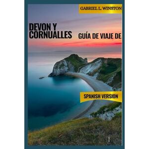 L. Winston, Gabriel GUÍA DE VIAJE DE DEVON Y CORNUALLES L. Winston, Gabriel GUÍA DE VIAJE DE DEVON Y CORNUALLES