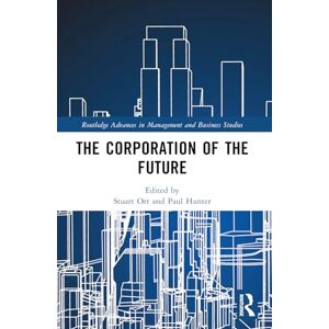 The Corporation of the Future (Routledge Advances in Management and Business Studies) The Corporation of the Future (Routledge Advances in Management and Business Studies)