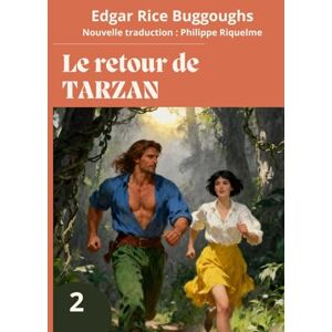 Burroughs, Edgar Rice Le retour de Tarzan: (Nouvelle traduction en Français) (Aventures complètes de Tarzan) Burroughs, Edgar Rice Le retour de Tarzan: (Nouvelle traduction en Français) (Aventures complètes de Tarzan)