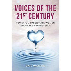 Watson, Gail Voices of the 21st Century: Powerful, Passionate Women Who Make a Difference Watson, Gail Voices of the 21st Century: Powerful, Passionate Women Who Make a Difference