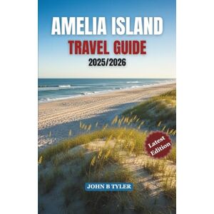 TYLER, JOHN B AMELIA ISLAND TRAVEL GUIDE 2025/2026: Practical Itineraries, Local Eats, Safety Tips, and Hidden Gems on Florida’s Amelia Island TYLER, JOHN B AMELIA ISLAND TRAVEL GUIDE 2025/2026: Practical Itineraries, Local Eats, Safety Tips, and Hidden Gems on Florida’s Amelia Island