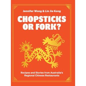 Wong, Jennifer Chopsticks or Fork?: Recipes and Stories from Australia’s Regional Chinese Restaurants Wong, Jennifer Chopsticks or Fork?: Recipes and Stories from Australia’s Regional Chinese Restaurants