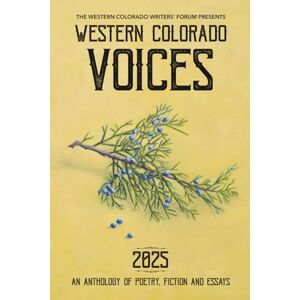 Van Pelt, James Western Colorado Voices: An Anthology of Poetry, Fiction and Essays Van Pelt, James Western Colorado Voices: An Anthology of Poetry, Fiction and Essays