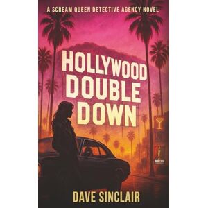 Sinclair, Dave Hollywood Double Down: A Scream Queen Detective Agency Novel: 1 Sinclair, Dave Hollywood Double Down: A Scream Queen Detective Agency Novel: 1