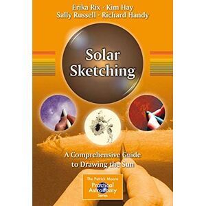 Rix, Erika Solar Sketching: A Comprehensive Guide to Drawing the Sun: 178 (The Patrick Moore Practical Astronomy Series, 178) Rix, Erika Solar Sketching: A Comprehensive Guide to Drawing the Sun: 178 (The Patrick Moore Practical Astronomy Series, 178)