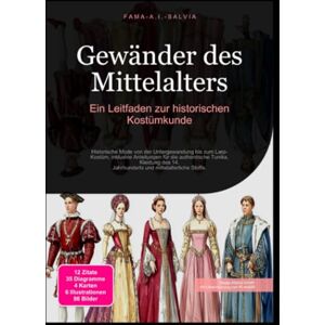 Salvia, Fama A.I. Gewänder des Mittelalters: Ein Leitfaden zur historischen Kostümkunde Salvia, Fama A.I. Gewänder des Mittelalters: Ein Leitfaden zur historischen Kostümkunde