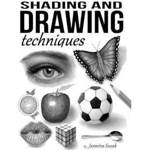 Susak, Jasmina Shading and Drawing Techniques (How to Draw Realistically) Susak, Jasmina Shading and Drawing Techniques (How to Draw Realistically)