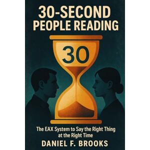 F. Brooks, Daniel 30-Second People Reading: The EAX System to Say the Right Thing at the Right Time F. Brooks, Daniel 30-Second People Reading: The EAX System to Say the Right Thing at the Right Time