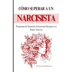 Millonaria, Exclusividad Como Superar a un Narcisista: Programa de Sanación Emocional Recupera tu Poder Interior Millonaria, Exclusividad Como Superar a un Narcisista: Programa de Sanación Emocional Recupera tu Poder Interior