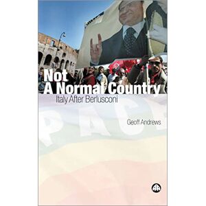 Andrews, Geoff Not A Normal Country: Italy After Berlusconi Andrews, Geoff Not A Normal Country: Italy After Berlusconi
