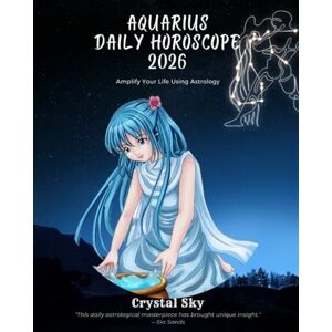 Sky, Crystal Aquarius Daily Horoscope 2026: Amplify Your Life Using Astrology (Daily Horoscopes 2026) Sky, Crystal Aquarius Daily Horoscope 2026: Amplify Your Life Using Astrology (Daily Horoscopes 2026)