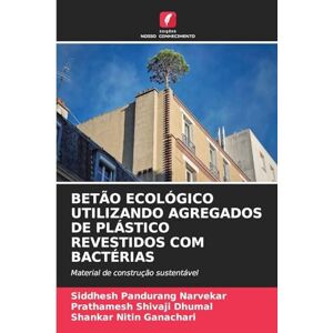 Narvekar, Siddhesh Pandurang Betão Ecológico Utilizando Agregados de Plástico Revestidos Com Bactérias: Material de construção sustentável Narvekar, Siddhesh Pandurang Betão Ecológico Utilizando Agregados de Plástico Revestidos Com Bactérias: Material de construção sustentável