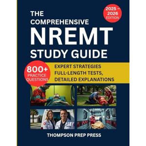 Prep Press, Thompson The Comprehensive NREMT Study Guide: Proven Preparation Resource Featuring 800+ Practice Questions, Expert Strategies, Full-Length Tests, and Detailed Explanations to Help You Pass on Your First Try Prep Press, Thompson The Comprehensive NREMT Study Guide: Proven Preparation Resource Featuring 800+ Practice Questions, Expert Strategies, Full-Length Tests, and Detailed Explanations to Help You Pass on Your First Try