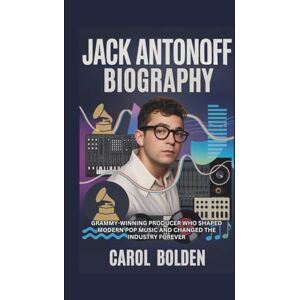 Bolden, Carol JACK ANTONOFF BIOGRAPHY: Grammy-Winning Producer Who Shaped Modern Pop Music and Changed the Industry Forever Bolden, Carol JACK ANTONOFF BIOGRAPHY: Grammy-Winning Producer Who Shaped Modern Pop Music and Changed the Industry Forever