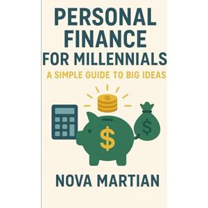 Martian, Nova Personal Finance for Millennials: A Simple Guide to Big Ideas Martian, Nova Personal Finance for Millennials: A Simple Guide to Big Ideas