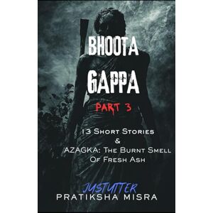 Misra, Pratiksha Bhoota Gappa Part 3: The Burnt Smell Of Fresh Ash (JustUtter Horror) Misra, Pratiksha Bhoota Gappa Part 3: The Burnt Smell Of Fresh Ash (JustUtter Horror)