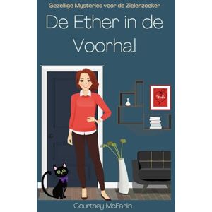 McFarlin, Courtney De ether in de voorhal: Gezellige Mysteries voor de Zielenzoeker #5 McFarlin, Courtney De ether in de voorhal: Gezellige Mysteries voor de Zielenzoeker #5