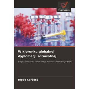 Cardoso, Diogo W kierunku globalnej dyplomacji zdrowotnej: Wpływ COVID-19 na transformację zdrowotną Jedwabnego Szlaku: Wp¿yw COVID-19 na transformacj¿ zdrowotn¿ Jedwabnego Szlaku Cardoso, Diogo W kierunku globalnej dyplomacji zdrowotnej: Wpływ COVID-19 na transformację zdrowotną Jedwabnego Szlaku: Wp¿yw COVID-19 na transformacj¿ zdrowotn¿ Jedwabnego Szlaku