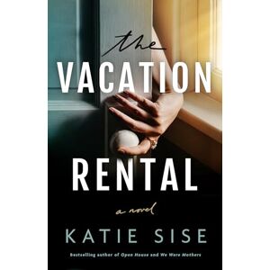 Sise, Katie The Vacation Rental: A Novel Sise, Katie The Vacation Rental: A Novel