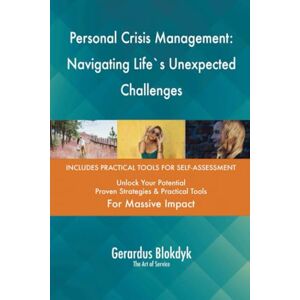 Gerardus Blokdyk - The Art of Service Personal Crisis Management: Navigating Life`s Unexpected Challenges Gerardus Blokdyk - The Art of Service Personal Crisis Management: Navigating Life`s Unexpected Challenges