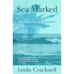 Cracknell, Linda Sea Marked: Throwing a Line to a Coastal Past Cracknell, Linda Sea Marked: Throwing a Line to a Coastal Past