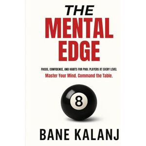 Kalanj, Bane The Mental Edge: Focus, Confidence and Habits for Pool Players at Every Level Kalanj, Bane The Mental Edge: Focus, Confidence and Habits for Pool Players at Every Level