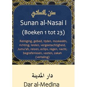 al-Nasai Sunan I (Boeken 1 tot 23): Reiniging, gebed, tijden, moskeeën, richting, leiden, vergeetachtigheid, Jumu'ah, reizen, eclips, regen, nacht, begrafenissen, vasten, zakah (vertaling) al-Nasai Sunan I (Boeken 1 tot 23): Reiniging, gebed, tijden, moskeeën, richting, leiden, vergeetachtigheid, Jumu'ah, reizen, eclips, regen, nacht, begrafenissen, vasten, zakah (vertaling)