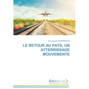 RAFIDIMANASA, Eloi Jacquelin LE RETOUR AU PAYS, UN ATTERRISSAGE MOUVEMENTE RAFIDIMANASA, Eloi Jacquelin LE RETOUR AU PAYS, UN ATTERRISSAGE MOUVEMENTE