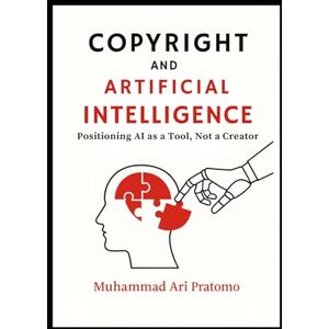 Pratomo, Muhammad Ari COPYRIGHT AND ARTIFICIAL INTELLIGENCE: Positioning AI as a Tool, Not a Creator Pratomo, Muhammad Ari COPYRIGHT AND ARTIFICIAL INTELLIGENCE: Positioning AI as a Tool, Not a Creator