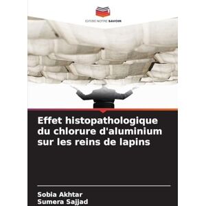 Akhtar, Sobia Effet histopathologique du chlorure d'aluminium sur les reins de lapins Akhtar, Sobia Effet histopathologique du chlorure d'aluminium sur les reins de lapins