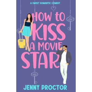 Proctor, Jenny How to Kiss a Movie Star: A Sweet Romantic Comedy: 4 (How to Kiss a Hawthorne Brother) Proctor, Jenny How to Kiss a Movie Star: A Sweet Romantic Comedy: 4 (How to Kiss a Hawthorne Brother)
