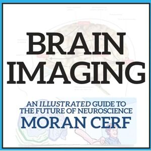 Cerf, Moran Brain Imaging: An Illustrated Guide to the Future of Neuroscience Cerf, Moran Brain Imaging: An Illustrated Guide to the Future of Neuroscience